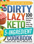 The dirty, lazy, keto 5-ingredient cookbook : 100 easy-peasy recipes low in carbs, big on flavor / Stephanie Laska, MEd, and William Laska.