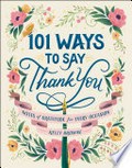 101 ways to say thank you : notes of gratitude for every occasion / Kelly Browne.