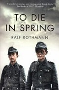 To die in spring / Ralf Rothmann ; translated by Shaun Whiteside.