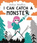 I can catch a monster / Bethan Woollvin.