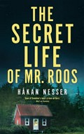 The secret life of Mr Roos / Håkan Nesser ; translated from the Swedish by Sarah Death.