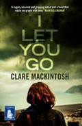 I let you go / Clare Mackintosh.