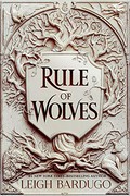 Rule of wolves / Leigh Bardugo ; map art by Sveta Dorosheva.