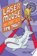 Laser moose and rabbit boy: time trout: Laser moose and rabbit boy series, book 3. Doug Savage.