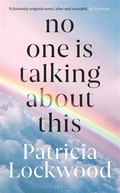 No one is talking about this: Shortlisted for the booker prize 2021 and the women's prize for fiction 2021. Patricia Lockwood.