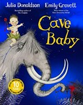 Cave baby / written by Julia Donaldson ; illustrated by Emily Gravett.