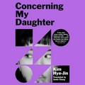 Concerning my daughter / Kim Hye-jin ; translated from the Korean by Jamie Chang.
