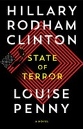 State of terror / a novel / Hillary Rodham Clinton and Louise Penny. Hillary Rodham Clinton, Louise Penny.