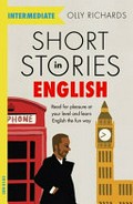 Short stories in English for intermediate readers : read for pleasure at your level, expand your vocabulary and learn English the fun way! / Olly Richards.