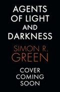 Agents of light and darkness / Simon Green.