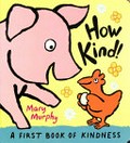 How kind! : a first book of kindness / Mary Murphy.