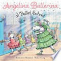 Angelina Ballerina at ballet school / based on the stories by Katharine Holabird ; based on the illustrations by Helen Craig ; illustrations by Robert McPhillips.