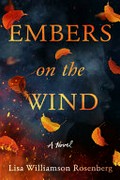 Embers on the wind : a novel / Lisa Williamson Rosenberg.