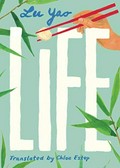 Life / Lu Yao ; translated by Chloe Estep.