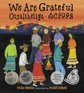 We are grateful = Otsaliheliga / Traci Sorell ; illustrated by Frané Lessac.