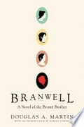 Branwell : a novel of the Brontë brother / Douglas A. Martin ; [with an introduction by Darcey Steinke].