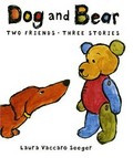 Dog and Bear : two friends, three stories / Laura Vaccaro Seeger.