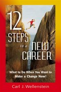 12 steps to a new career: What to do when you want to make a change now!. Carl J Wellenstein.