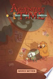Adventure time : masked mayhem created by Pendleton Ward ; written by Kate Leth ; illustrated by Bridget Underwood with Drew Green & Vaughn Pinpin ; inks by Jenna Ayoub ; colors by Lisa Moore ; letters by Aubrey Aiese.