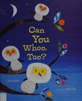 Can you whoo, too? / by Harriet Ziefert ; illustrations by Sophie Fatus.