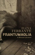 Frantumaglia : a writer's journey / Elena Ferrante.