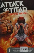 Attack on Titan : art by Satoshi Shiki ; story by Ryo Suzukaze ; created by Hajime Isayama ; [translated by Stephen Paul]. Before the fall