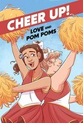 Cheer up! written by Crystal Frasier ; art by Val Wise ; lettered by Oscar Jupiter. Love and pompoms