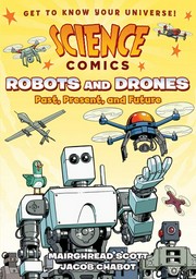 Robots and drones : past, present, and future / written by Mairghread Scott ; illustrated by Jacob Chabot.
