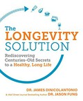 The longevity solution : rediscovering centuries-old secrets to a healthy, long life / Dr. James DiNicolantonio & Dr. Jason Fung.