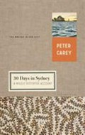 30 days in Sydney : a wildly distorted account / Peter Carey.