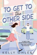 To get to the other side: A novel. Kelly Ohlert.