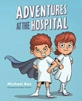 Adventures at the hospital / Michael Ban ; illustrated by Walter Policelli.