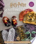 Knitting magic : more patterns from Hogwarts & beyond / Tanis Gray ; photography by Ted Thomas.