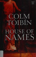House of names / Colm Tóibín.