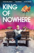 King of nowhere. written by W. Maxwell Prince ; illustrated by Tyler Jenkins ; colored by Hilary Jenkins ; lettered by AndWorld Design. [1]