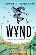 Wynd. written by James Tynion IV ; illustrated by Michael Dialynas ; lettered by Aditya Bidikar. Book one, The flight of the prince