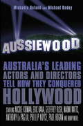 Aussiewood: Australia's leading actors and directors tell how they conquered hollywood. Michaela Boland.