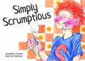 Simply scrumptious / words by Josephine Croser ; illustrations by Deborah Baldassi.