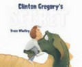 Clinton Gregory's secret / Bruce Whatley.
