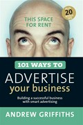 101 ways to advertise your business: Building a successful business with smart advertising. Andrew Griffiths.