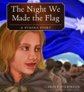 The night we made the flag : a Eureka story / by Carole Wilkinson ; illustrated by Sebastian Ciaffaglone.
