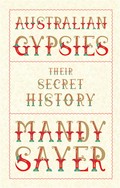 Australian gypsies: Their secret history. Mandy Sayer.