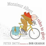 Monsieur Albert rides to glory / Peter Smith ; illustrated by Bob Graham.