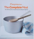 The complete meal : the ultimate guide to meal planning and cooking for weight loss / [senior food editor, Lucy Kelly].