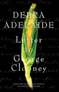 Letter to George Clooney / Debra Adelaide.