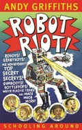 Robot riot! / by Andy Griffiths; illustrations by Terry Denton.