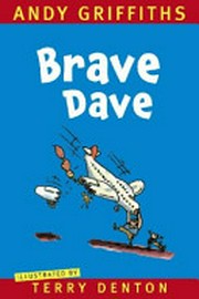 Brave Dave / by Andy Griffiths; illustrated by Terry Denton.