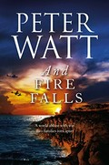 And fire falls / Peter Watt.