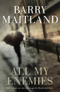 All my enemies: Brock and kolla series, book 3. Barry Maitland.