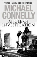 Angle of investigation: Three harry bosch stories. Michael Connelly.